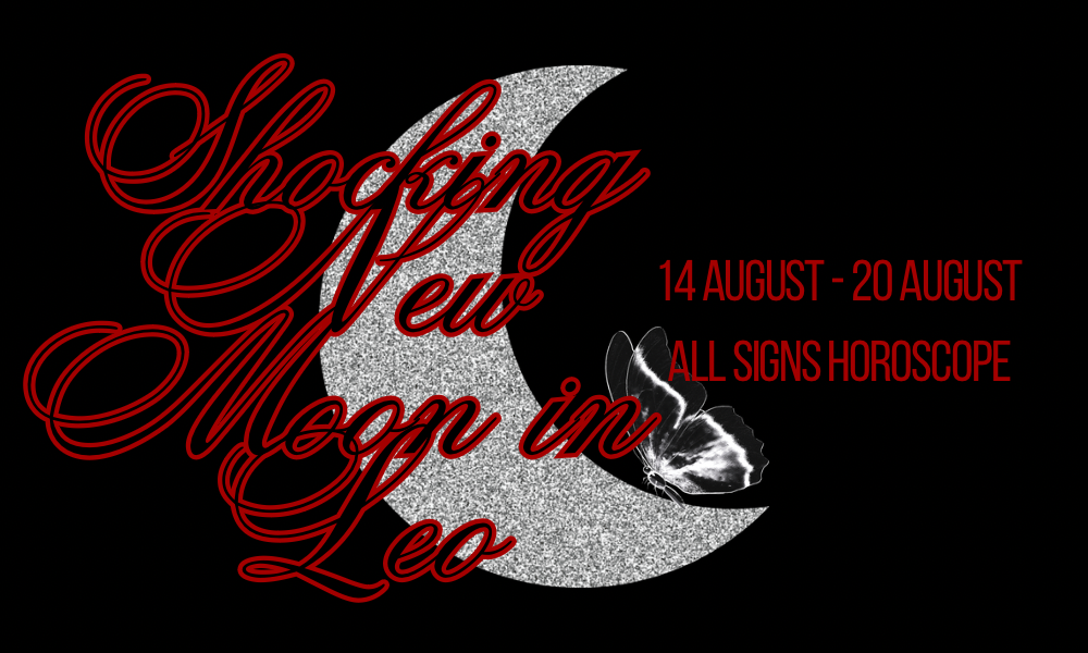 14 August Week Ahead Horoscope | ✧*:Shocking New Moon in Leo!