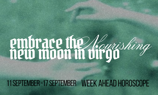 11th of September Week Ahead Horoscope | ✧*: Embrace the Nourishing New Moon in Virgo