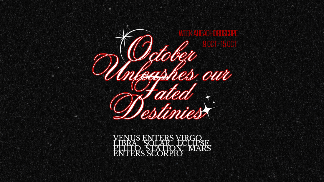 9th of October Week Ahead Horoscope | ✧*: October Unleashes Our Fated Destinies